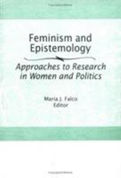 Hardcover Feminism and Epistemology: Approaches to Research in Women and Politics Book