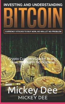 Paperback Investing and Understanding Bitcoin: Crypto Currency Stocks To Buy Now, No Wallet No Problem Book
