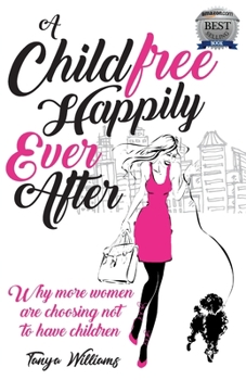 Paperback A Childfree Happily Ever After: Why more women are choosing not to have children Book