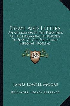 Paperback Essays And Letters: An Application Of The Principles Of The Harmonial Philosophy To Some Of Our Social And Personal Problems Book