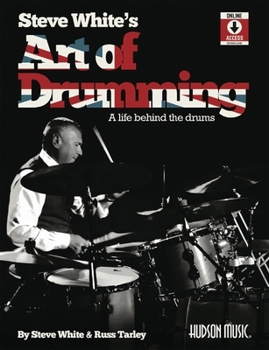 Steve White's Art of Drumming: A Life Behind the Drums: A Life Behind the Drums
