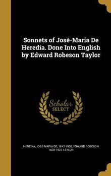 Hardcover Sonnets of José-Maria De Heredia. Done Into English by Edward Robeson Taylor Book