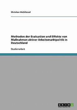Paperback Methoden der Evaluation und Effekte von Maßnahmen aktiver Arbeitsmarktpolitik in Deutschland [German] Book