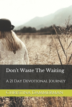 Paperback Don't Waste The Waiting: A 21 Day Devotional Journey Book