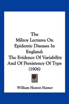 The Milroy Lectures on Epidemic Diseases in England: The Evidence of Variability and of Persistency of Type