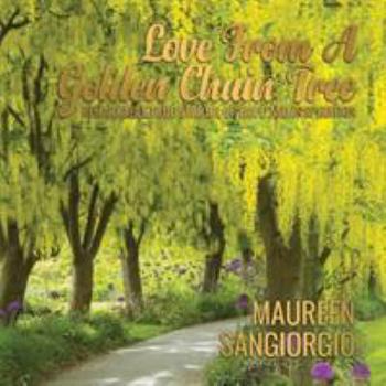 Paperback Love From a Golden Chain Tree: Remarkable True Stories of Hope and Inspiration Book