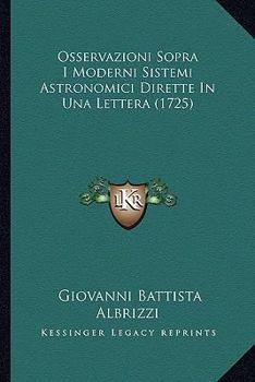 Paperback Osservazioni Sopra I Moderni Sistemi Astronomici Dirette In Una Lettera (1725) [Italian] Book