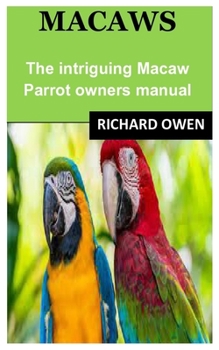 Paperback Macaws: The intriguing Macaw Parrot owners manual Book