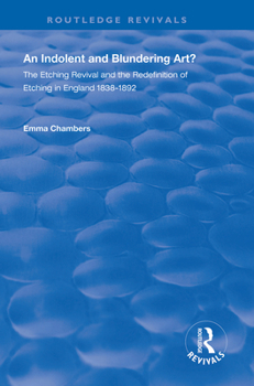 Paperback An Indolent and Blundering Art?: The Etching Revival and the Redefinition of Etching in England Book