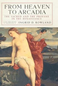 Hardcover From Heaven to Arcadia: The Sacred and the Profane in the Renaissance Book