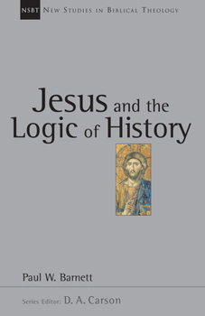 Jesus and the Logic of History (New Studies in Biblical Theology3) - Book #3 of the New Studies in Biblical Theology