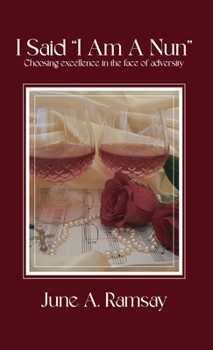 Hardcover I Said, "I Am A Nun": Choosing excellence in the face of adversity Book