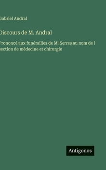 Hardcover Discours de M. Andral: Prononcé aux funérailles de M. Serres au nom de l section de médecine et chirurgie [French] Book