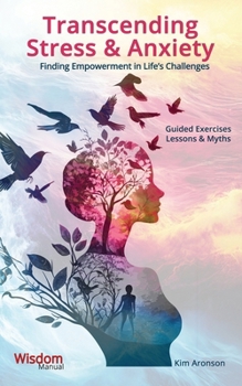 Transcending Stress & Anxiety: Finding Empowerment in Life’s Challenges