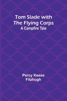 Paperback Tom Slade with the Flying Corps: A Campfire Tale Book