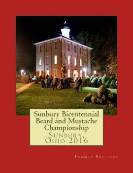 Paperback Sunbury Bicentennial Beard and Mustache Championship: Sunbury, Ohio 2016 Book