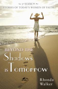 Paperback Beyond the Shadows Is Tomorrow: Stories of Today's Women of Faith Book