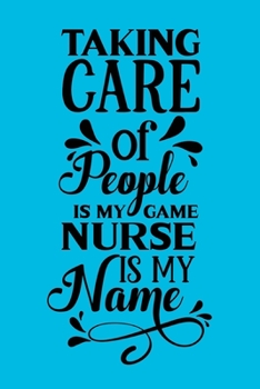 Taking Care Of People Is My Game, Nurse Is My Name: Cute Nurse Journal - Easy Find Bright Blue! Best Nurse Gift Ideas Medical Notebook