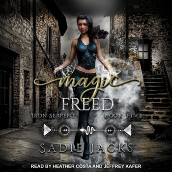 Magic Freed - Book #5 of the Iron Serpent