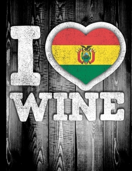 I Love Wine: Bolivia Flag in Heart Shape for Bolivian Wine Drinking Lover - Funny Coworker Heritage Gift  Planner Daily Weekly Monthly Undated Calendar Organizer Journal