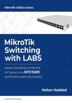 Paperback MikroTik Switching with LABS: Master Switching on MikroTik - All Topics in the MTCSWE Certification exam are covered. Book