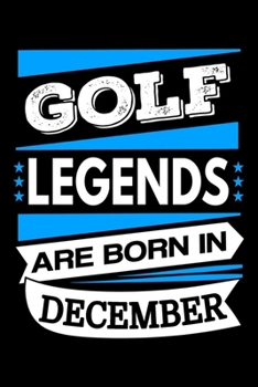 Paperback Golf Legends Are Born In December Journal: Golf Lover Gifts, Golf Notebook, Birthday Gift for Golfers Book