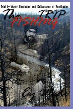 Paperback The Fishing Trip: A Trial by Water, Execution, and a Deliverance of Retribution Book