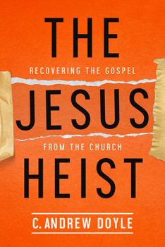 Paperback The Jesus Heist: Recovering the Gospel from the Church Book