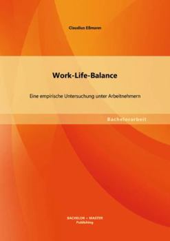 Paperback Work-Life-Balance: Eine empirische Untersuchung unter Arbeitnehmern [German] Book