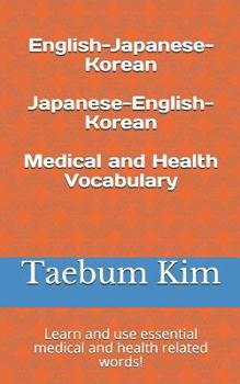 Paperback English-Japanese-Korean Japanese-English-Korean Medical and Health Vocabulary: Learn and use essential medical and health related words! Book