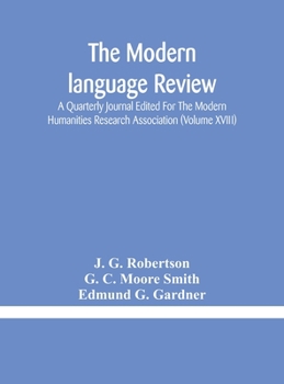 Hardcover The Modern language review; A Quarterly Journal Edited For The Modern Humanities Research Association (Volume XVIII) Book