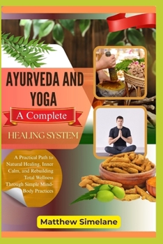 Paperback Ayurveda And Yoga: A Complete Healing System: A Practical Path to Natural Healing, Inner Calm, and Rebuilding Total Wellness Through Simple Mind-Body Book