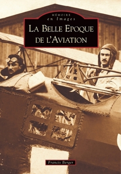 Belle Epoque de l'Aviation (La) (Mémoire En Images) (French Edition)