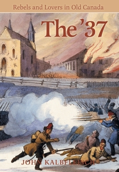 Hardcover The '37: Rebels and Lovers in Old Canada Book