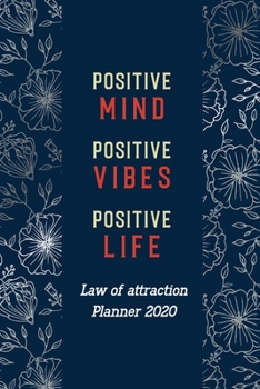 Paperback Positive Mind Positive Vibes Positive Life: Goal-Setting Daily, Monthly Weekly Planner Diary Schedule Organizer, Law of Attraction Planner 2020 Book