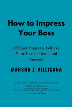 Paperback How to Impress Your Boss: 10 Easy Steps to Achieve Your Career Goals and Success Book