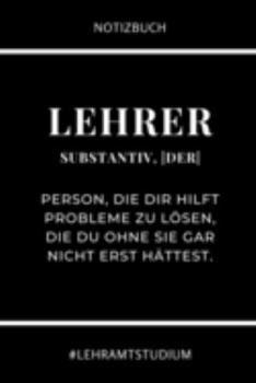 Notizbuch Lehrer Substantiv, Der Person, Die Dir Hilft Probleme Zu L�sen: A5 Studienplaner f�r Lehramt Studenten Geschenkidee zum Geburtstag Semesterplaner Studienbeginn Erstes Semester Schulabschluss