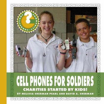 Cell Phones for Soldiers: Charities Started by Kids! - Book  of the How Do They Help?