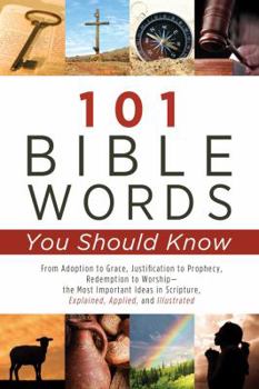 Paperback 101 Bible Words You Should Know: From Adoption to Grace, Justification to Prophecy, Redemption to Worship-The Most Important Ideas in Scripture Explai Book
