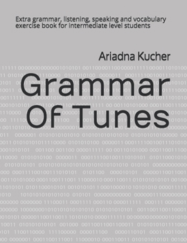Paperback Grammar Of Tunes: Extra grammar, listening, speaking and vocabulary exercise book for intermediate level students Book