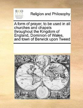 Paperback A form of prayer, to be used in all churches and chapels throughout the Kingdom of England, Dominion of Wales, and town of Berwick upon Tweed Book