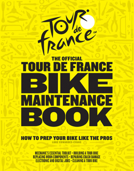 Hardcover The Official Tour de France Bike Maintenance Book: How to Prep Your Bike Like the Pros Book