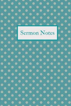 Sermon Notes: Inspirational Worship Journal for Bible Study, Sunday School, Devotional Study - 6x9, 120 page Teal Grey Dots Cover