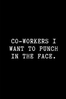 Paperback Co-Workers I Want to Punch in the Face.: A Wide Ruled Line Paper Notebook Book