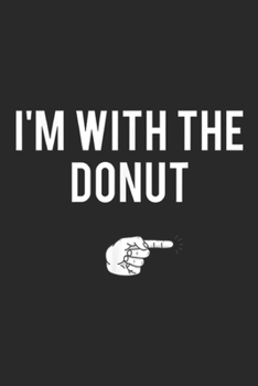 I'm With The Donut: I'm With The Donut Halloween Costume Party Matching Journal/Notebook Blank Lined Ruled 6x9 100 Pages