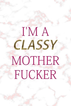 Paperback I'm A Classy Mother Fucker: Notebook Journal Composition Blank Lined Diary Notepad 120 Pages Paperback Pink Marmol Classy Book