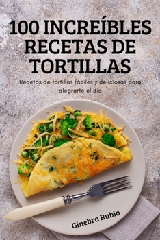 Paperback 100 Increíbles Recetas de Tortillas [Spanish] Book