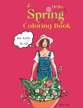 Paperback Hello Spring Coloring Book for Kids: Coloring and Drawing for Children Ages 8-12, Color Flowers, Trees, Cute Animals, Gardens. Book