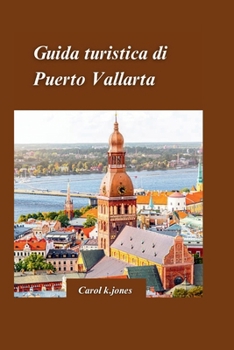 Guida turistica di Puerto Vallarta 2024: Una guida privilegiata alla storia, alla cultura e alle meraviglie naturali della città, inclusi luoghi, suon