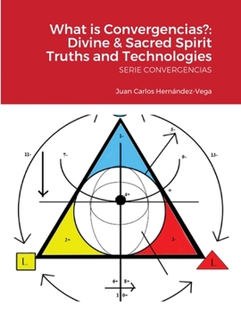 Paperback What is Convergencias?: Divine & Sacred Spirit Truths and Technologies: SERIE CONVERGENCIAS Book
